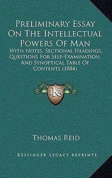portada preliminary essay on the intellectual powers of man: with notes, sectional headings, questions for self-examination, and synoptical table of contents (in English)
