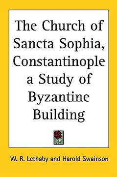 portada the church of sancta sophia, constantinople a study of byzantine building (en Inglés)