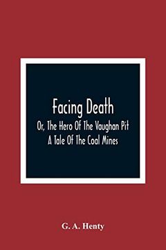 portada Facing Death; Or, the Hero of the Vaughan Pit; A Tale of the Coal Mines 