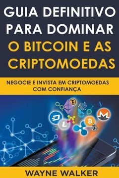 Guia Definitivo Para Dominar o Bitcoin e as Criptomoedas (en Portugués)