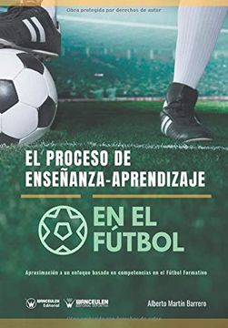portada El Proceso de Enseñanza-Aprendizaje en el Fútbol: Aproximación a un Enfoque Basado en Competencia en Fútbol Formativo (in Spanish)
