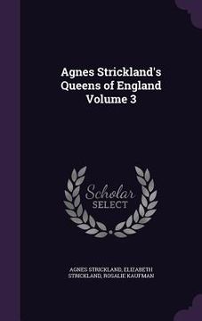 portada Agnes Strickland's Queens of England Volume 3 (in English)