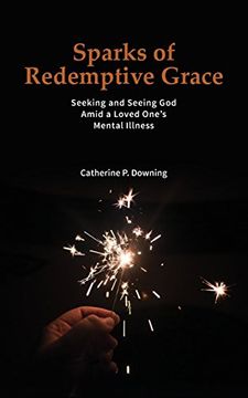 portada Sparks of Redemptive Grace - Seeking and Seeing God Amid a Loved One's Mental Illness