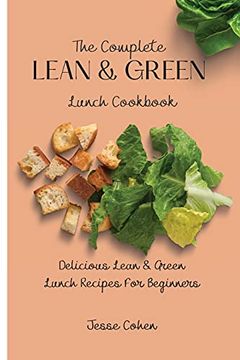 portada The Complete Lean & Green Lunch Cookbook: Delicious Lean & Green Lunch Recipes for Beginners (en Inglés)