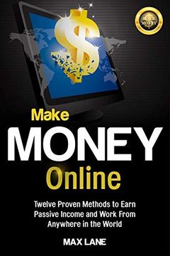 portada Make Money Online: Twelve Proven Methods to Earn Passive Income and Work From Anywhere in the World (en Inglés)