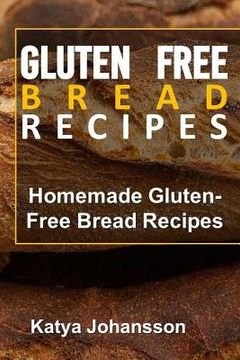 portada Gluten Free Bread Recipes: Homemade Gluten-Free Bread Recipes (en Inglés)