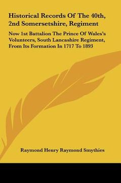 portada historical records of the 40th, 2nd somersetshire, regiment: now 1st battalion the prince of wales's volunteers, south lancashire regiment, from its f