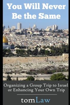 portada You Will Never Be the Same: Organizing a Group Trip to Israel or Enhancing Your Own Trip (en Inglés)