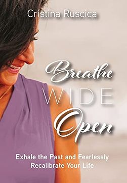 portada Breathe Wide Open: Exhale the Past and Fearlessly Recalibrate Your Life (in English)
