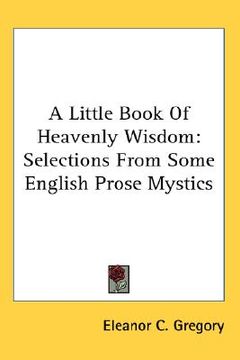portada a little book of heavenly wisdom: selections from some english prose mystics (en Inglés)