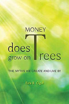portada Money Does Grow on Trees: The Myths we Create and Live by (in English)