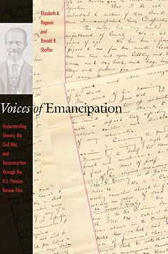 portada Voices of Emancipation: Understanding Slavery, the Civil War, and Reconstruction Through the U. Sl Pension Bureau Files 