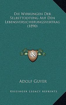 portada Die Wirkungen Der Selbsttodtung Auf Den Lebensversicherungsvertrag (1890) (en Alemán)