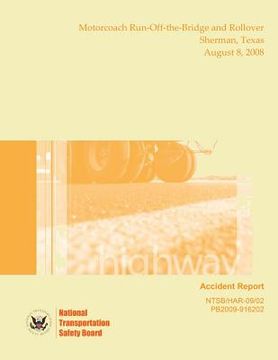 portada Highway Accident Report Motorcoach Run-Off-the-Bridge and Rollover Sherman, Texas August 8, 2008 (en Inglés)