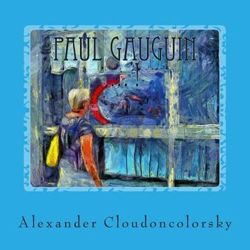 portada Paul Gauguin ... !: In memory of Paul Gauguin - the Painting of Cloudoncolorsky (en Inglés)