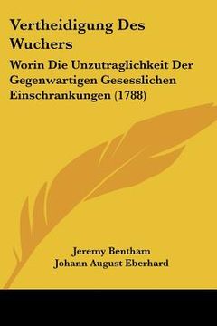 portada Vertheidigung Des Wuchers: Worin Die Unzutraglichkeit Der Gegenwartigen Gesesslichen Einschrankungen (1788) (en Alemán)