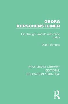 portada Georg Kerschensteiner: His Thought and Its Relevance Today (en Inglés)