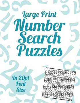 portada Large Print Number Search Puzzles: A book of 100 Number Search puzzles in large 20pt print. (en Inglés)