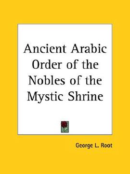 portada ancient arabic order of the nobles of the mystic shrine (en Inglés)