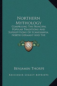 portada northern mythology: comprising the principal popular traditions and superstitions of scandinavia, north germany and the netherlands v2 (en Inglés)