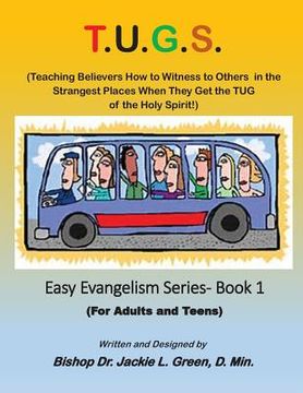 portada T.U.G.S.: Teaching Believers How to Witness to Others in the Strangest Places When they Get the TUG of the Holy Spirit