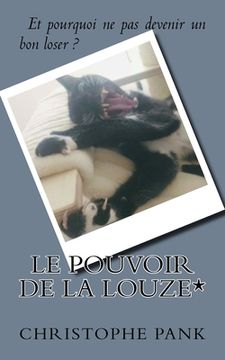 portada Le Pouvoir de la Louze*: Et pourquoi ne pas devenir un bon loser ? (in French)