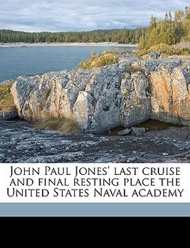 portada john paul jones' last cruise and final resting place the united states naval academy (en Inglés)