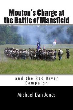portada Mouton's Charge at the Battle of Mansfield: Victory in Confederate Louisiana (en Inglés)