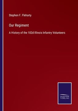 portada Our Regiment: A History of the 102d Illinois Infantry Volunteers (en Inglés)