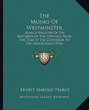 portada the monks of westminster: being a register of the brethren of the convent, from the time of the confessor to the dissolution (1916) (in English)