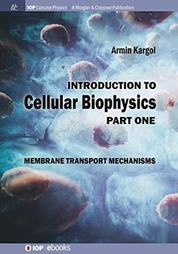 portada Introduction to Cellular Biophysics, Volume 1: Membrane Transport Mechanisms (Iop Concise Physics) (en Inglés)