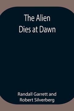 portada The Alien Dies at Dawn (en Inglés)