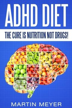 portada ADHD Diet: The Cure Is Nutrition Not Drugs (For: Children, Adult ADD, Marriage, Adults, Hyperactive Child) - Solution without Drugs or Medication