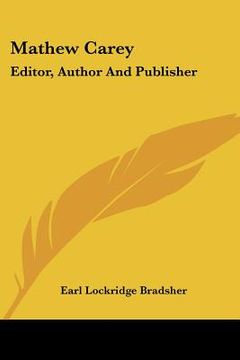 portada mathew carey: editor, author and publisher: a study in american literary development (1912) (en Inglés)