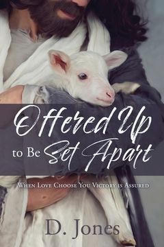 portada Offered Up to Be Set Apart: When Love Choose You Victory is Assured (en Inglés)