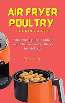 portada Air Fryer Poultry Cooking Guide: A Beginner'S Guide to Simple and Delicious Poultry Dishes for air Fryer (en Inglés)
