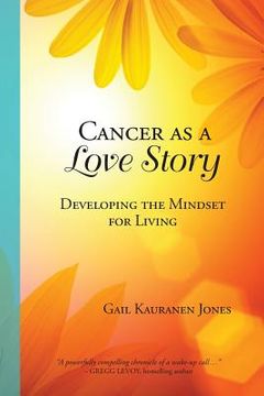 portada Cancer as a Love Story: Developing the Mindset for Living (en Inglés)