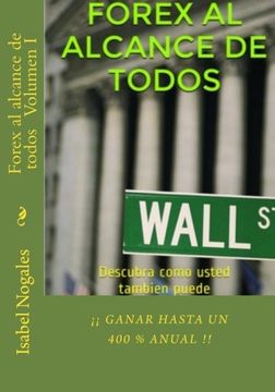 portada Forex al alcance de todos: Descubra como usted tambien puede ¡¡GANAR HASTA UN 400 % ANUAL!! (Volume 1) (Spanish Edition)