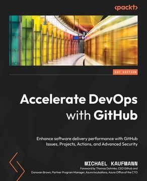 portada Accelerate DevOps with GitHub: Enhance software delivery performance with GitHub Issues, Projects, Actions, and Advanced Security