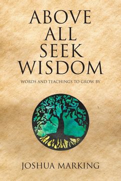 portada Above all Seek Wisdom: Words and Teachings to Grow by (en Inglés)