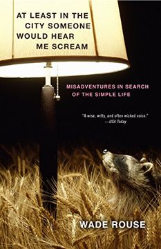 portada At Least in the City Someone Would Hear me Scream: Misadventures in Search of the Simple Life (in English)