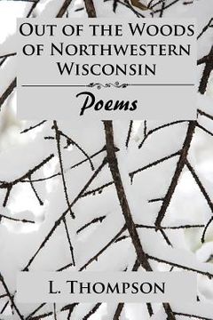 portada Out of the Woods of Northwestern Wisconsin: Poems (en Inglés)