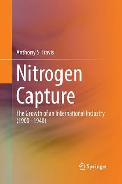 portada Nitrogen Capture: The Growth of an International Industry (1900-1940) (en Inglés)
