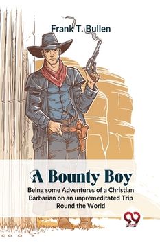 portada A Bounty Boy Being Some Adventures Of A Christian Barbarian On An Unpremeditated Trip Round The World (en Inglés)