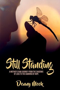 portada Still Standing: A Mother's Raw Journey from the Shadows of Loss to the Dawning of Hope (en Inglés)