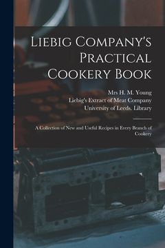 portada Liebig Company's Practical Cookery Book: a Collection of New and Useful Recipes in Every Branch of Cookery (in English)