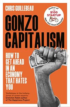 portada Gonzo Capitalism: How to get Ahead in an Economy That Hates you