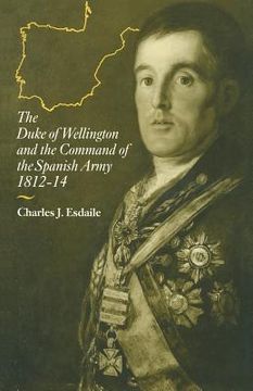 portada The Duke of Wellington and the Command of the Spanish Army, 1812-14 (en Inglés)