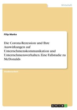 portada Die Corona-Rezession und Ihre Auswirkungen auf Unternehmenskommunikation und Unternehmensverhalten. Eine Fallstudie zu McDonalds (in German)