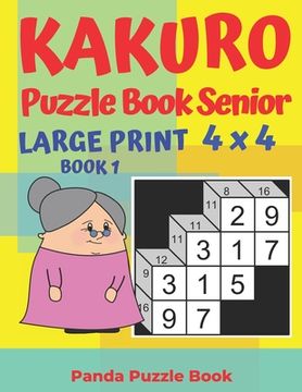 portada Kakuro Puzzle Book Senior - Large Print 4 x 4 - Book 1: Brain Games For Seniors - Mind Teaser Puzzles For Adults - Logic Games For Adults (en Inglés)